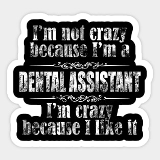 im not crazy dental assistant Sticker